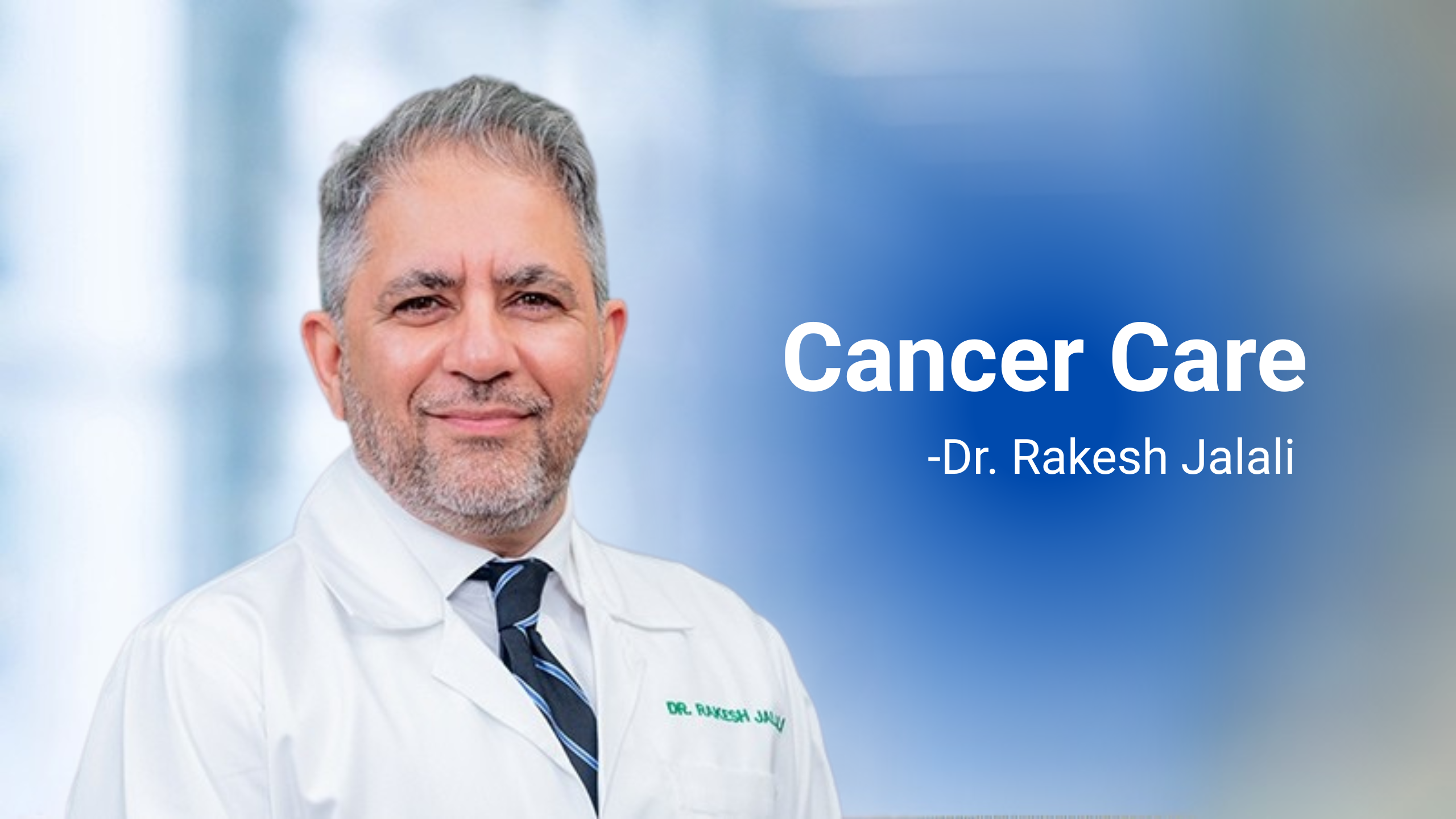 Cancer Care: Insights from Dr. Rakesh Jalali